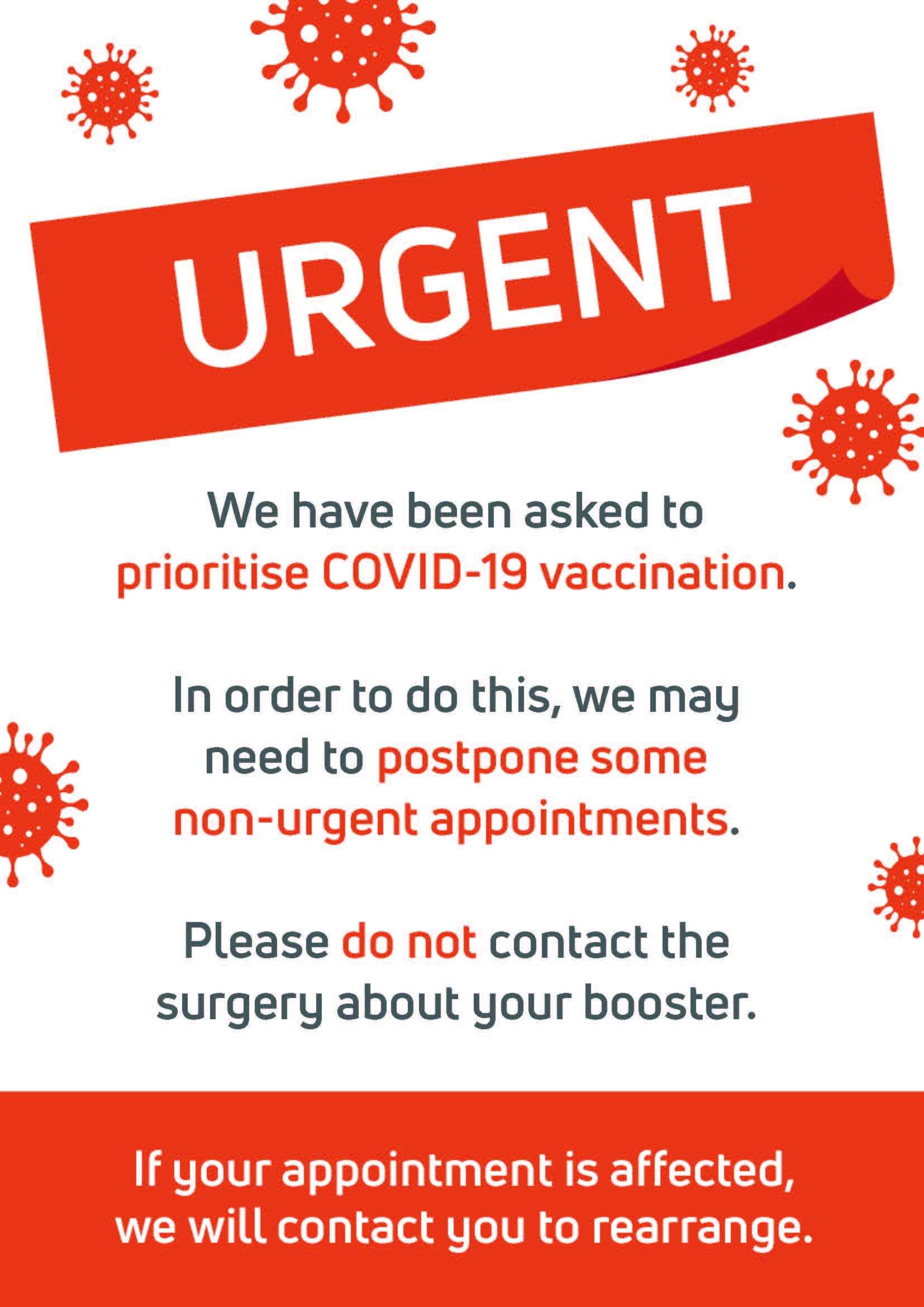 We have been asked to prioritise COVID-19 vaccination. In order to do this, we may need to postpone some non-urgent appointments. Please do not contact the surgery about your booster. If your appointment is affected, we will contact you to rearrange.