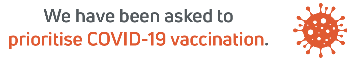 We have been asked to prioritise COVID-19 vaccination.